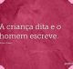 A criança dita e o homem escreve