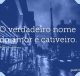 O verdadeiro nome do amor é cativeiro