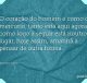 O coração do homem é como o mercúrio, tanto está aqui agora