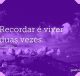 Recordar é viver duas vezes