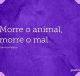 Morre o animal, morre o mal