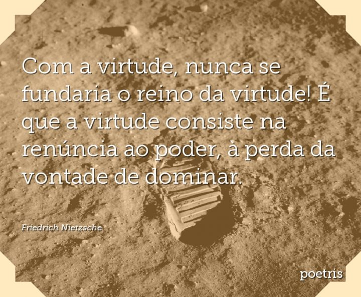 Com a virtude, nunca se fundaria o reino da virtude