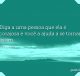 Diga a uma pessoa que ela é corajosa e você a ajuda a se tornar assim