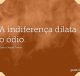 A indiferença dilata o ódio