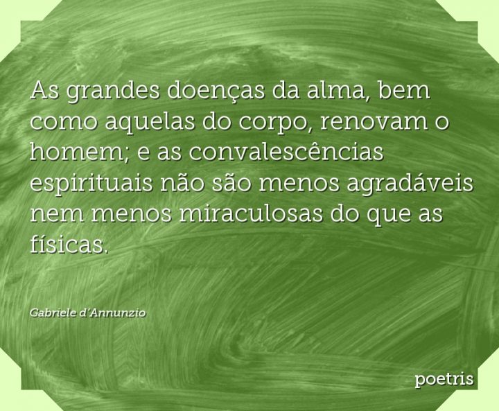 As grandes doenças da alma, bem como aquelas do corpo