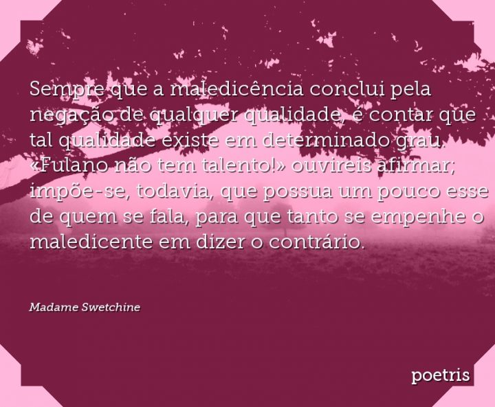 Sempre que a maledicência conclui pela negação de qualquer qualidade