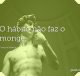 O hábito não faz o monge