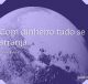 Com dinheiro tudo se arranja