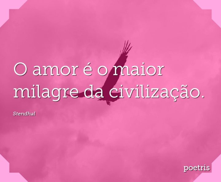 O amor é o maior milagre da civilização