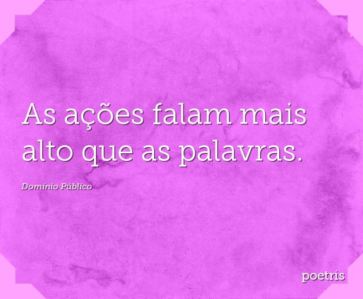 As ações falam mais alto que as palavras