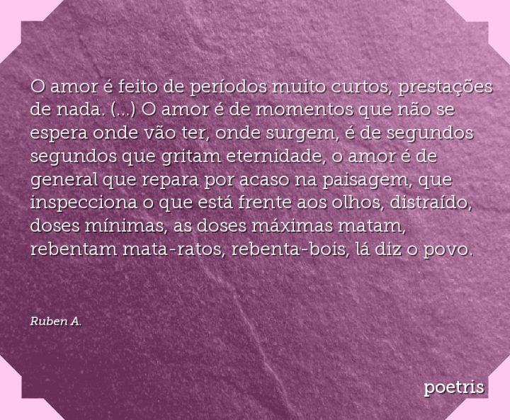 O amor é feito de períodos muito curtos, prestações de nada