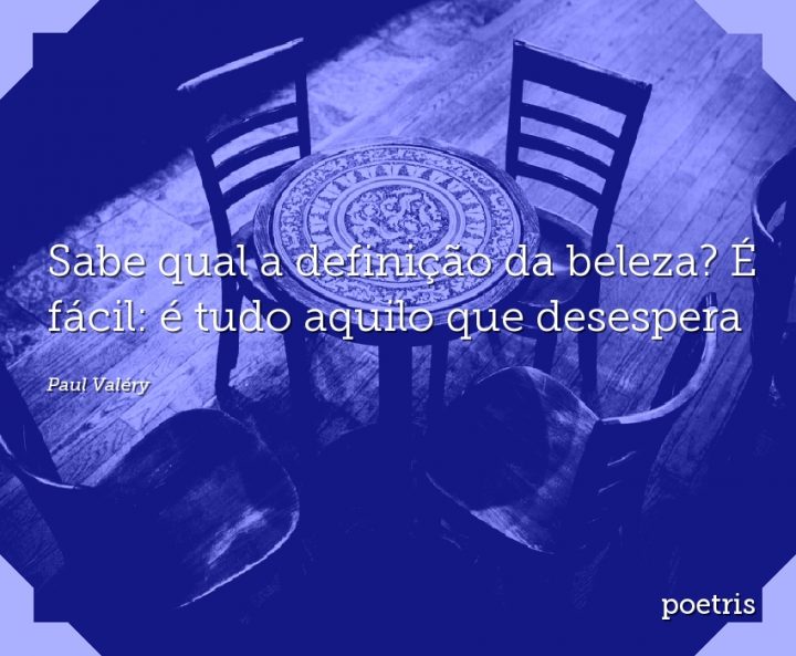 Sabe qual a definição da beleza? É fácil: é tudo aquilo que desespera