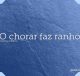 O chorar faz ranho