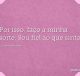 Por isso, faço a minha sorte. Sou fiel ao que sinto