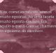 Nós, como escritores, somos muito egoístas; há uma faceta muito egoísta em nós