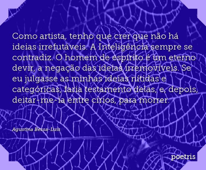 Como artista, tenho que crer que não há ideias irrefutáveis