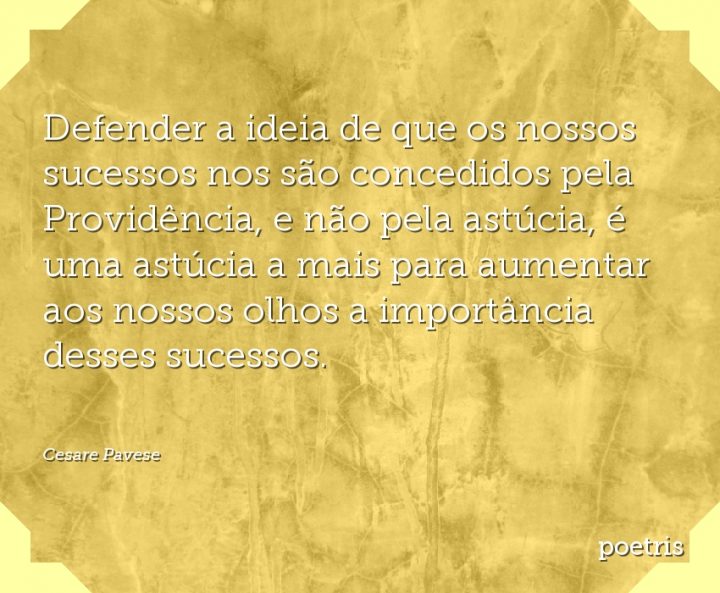 Defender a ideia de que os nossos sucessos nos são concedidos pela Providência