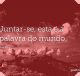 Juntar-se, esta é a palavra do mundo