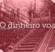 O dinheiro voa