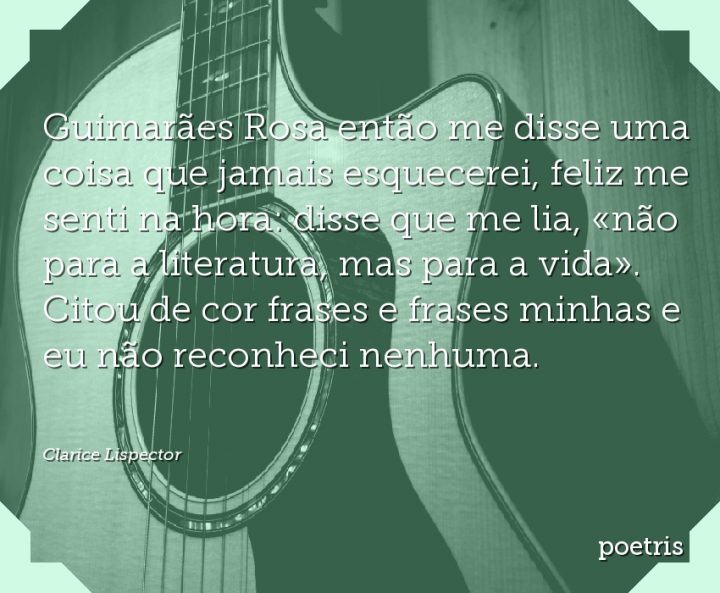 Guimarães Rosa então me disse uma coisa que jamais esquecerei