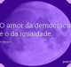 O amor da democracia é o da igualdade