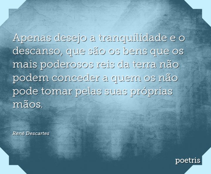 Apenas desejo a tranquilidade e o descanso