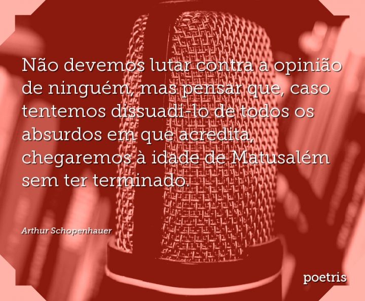 Não devemos lutar contra a opinião de ninguém, mas pensar que