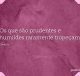 Os que são prudentes e humildes raramente tropeçam
