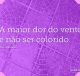 A maior dor do vento é não ser colorido