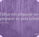 Falhar em preparar-se é preparar-se para falhar