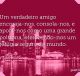 Um verdadeiro amigo encoraja-nos, consola-nos, e apoia-nos como uma grande poltrona