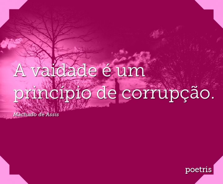 A vaidade é um princípio de corrupção