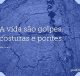 A vida são golpes, costuras e pontes