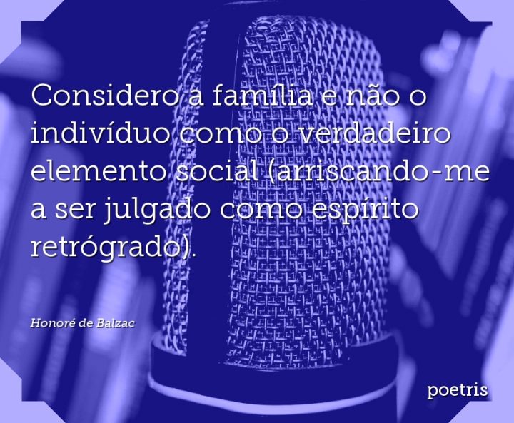 Considero a família e não o indivíduo como o verdadeiro elemento social arriscando-me a ser