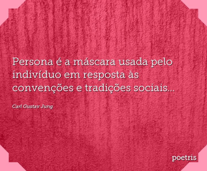 Persona é a máscara usada pelo indivíduo em resposta às convenções e tradições sociais