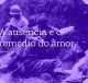 A ausência é o remédio do amor