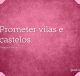 Prometer vilas e castelos