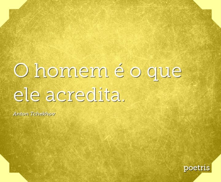 O homem é o que ele acredita