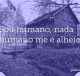 Sou humano, nada humano me é alheio