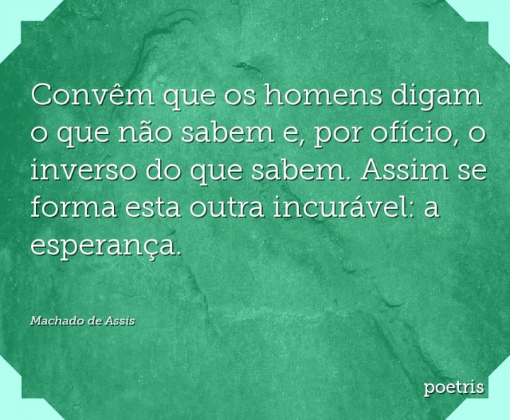 Convêm que os homens digam o que não sabem e, por ofício, o inverso do que sabem
