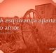 A esquivança aparta o amor