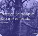 Escrevo-te porque não me entendo