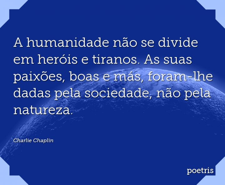 A humanidade não se divide em heróis e tiranos