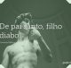 De pai santo, filho diabo