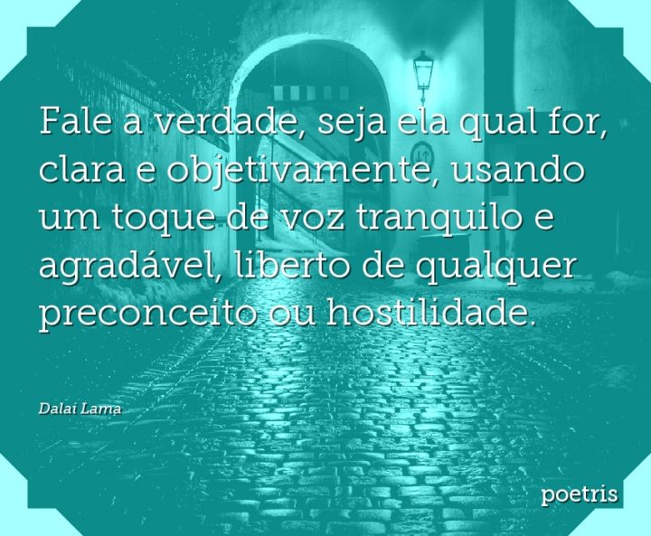 Fale a verdade, seja ela qual for, clara e objetivamente