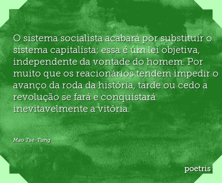 O sistema socialista acabará por substituir o sistema capitalista; essa é um lei objetiva